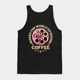 Coffee makes the world go round pink Tank Top